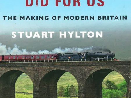 What The Railways Did For Us : The Making Of Modern Britain For Discount