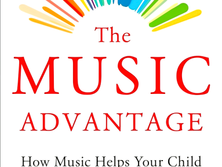 The Music Advantage: How Music Helps Your Child Develop, Learn, and Thrive Online now