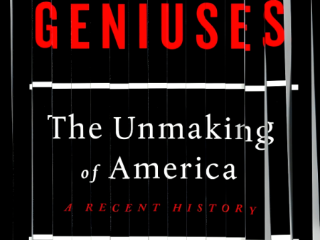 Evil Geniuses: The Unmaking Of America - A Recent History Online