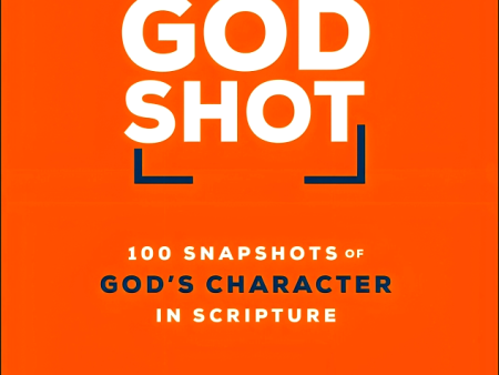 The God Shot: 100 Snapshots of God s Character in Scripture Supply