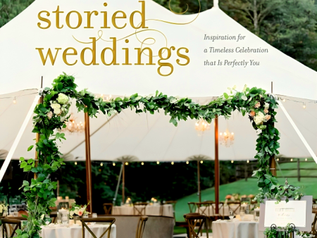 Storied Weddings: Inspiration for a Timeless Celebration that is Perfectly You Fashion