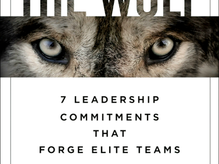 Staring Down the Wolf: 7 Leadership Commitments That Forge Elite Teams Online