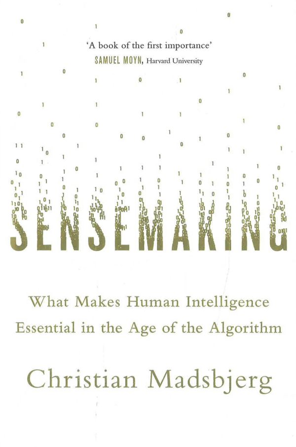 Sensemaking: What Makes Human Intelligence Essential in the Age of the Algorithm Online