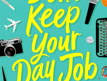 Don t Keep Your Day Job: How to Turn Your Passion Into Your Career For Sale